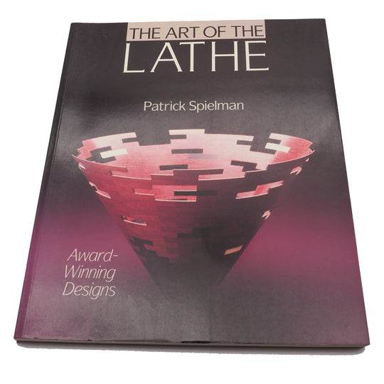 The Art of the Lathe by Patrick Spielman