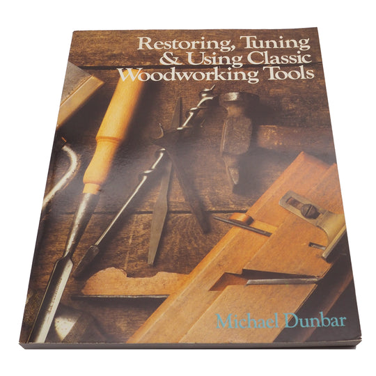 Restoring, Tuning & Using Classic Woodworking Tools by Michael Dunbar