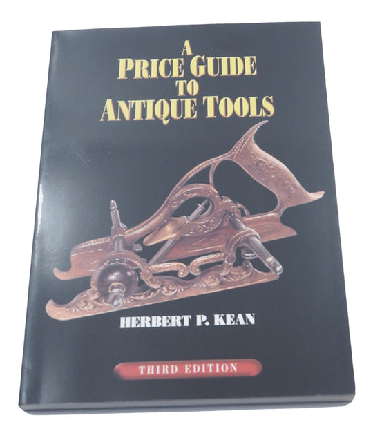 A Price Guide To Antique Tools by Herbert P. Kean